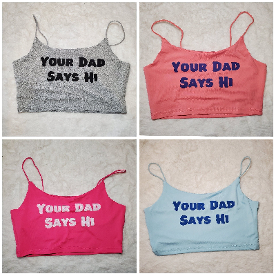 Your Choice Color Crop Top "Your Dad Says Hi" One Size (SMALL)