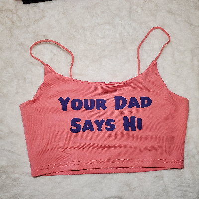 Your Choice Color Crop Top "Your Dad Says Hi" One Size (SMALL)-2