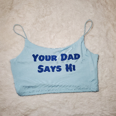 Your Choice Color Crop Top "Your Dad Says Hi" One Size (SMALL)-4
