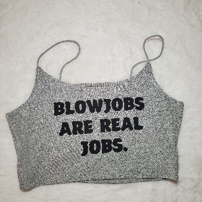 Your Choice Color Crop Top "Blowjobs Are Real Jobs." One Size (SMALL)